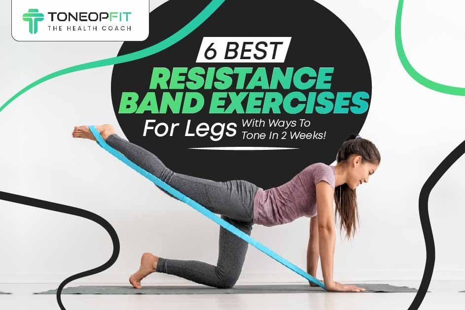 6 Best Resistance Band Exercises For Legs: Tone Your Legs In 2 Weeks!