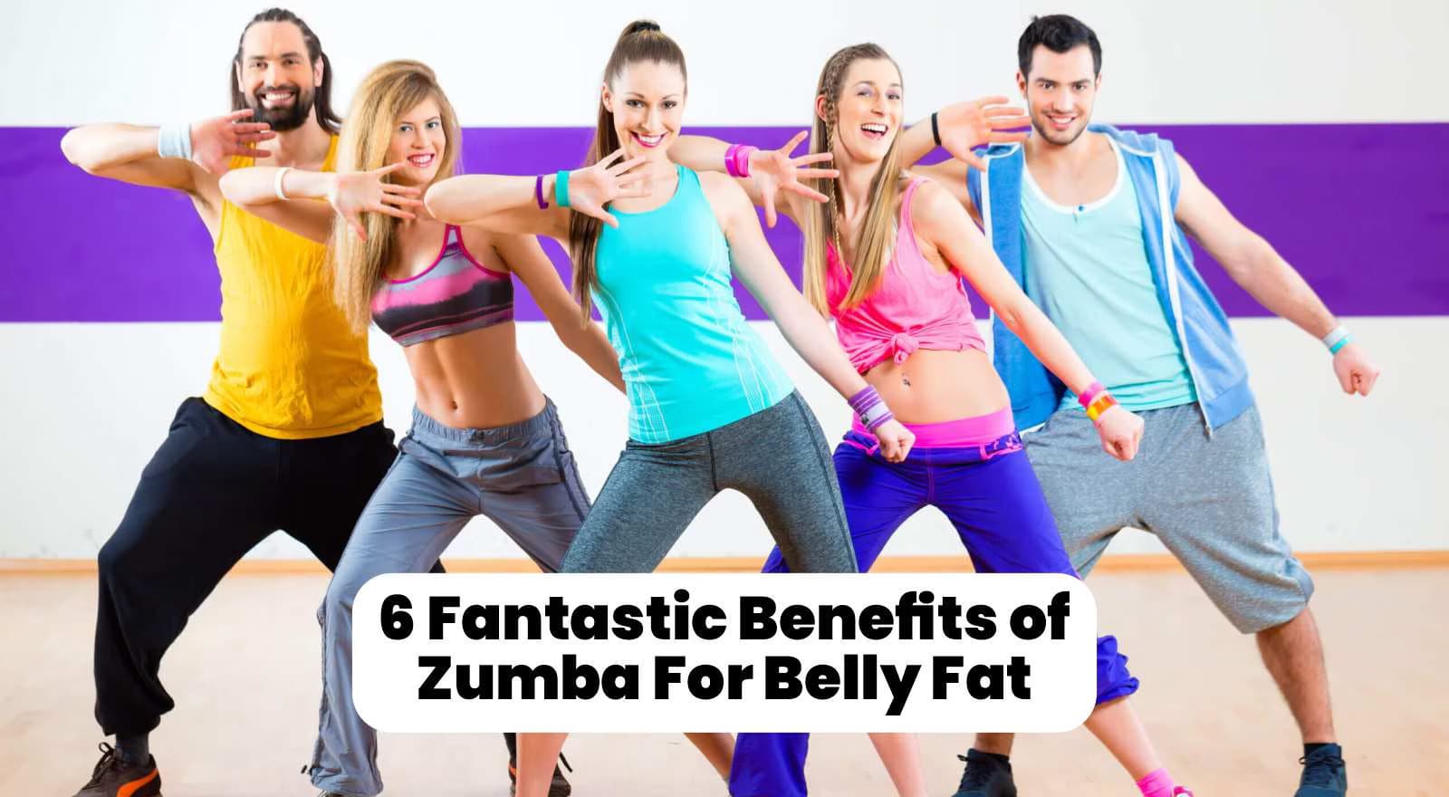 6 Fantastic Benefits of Zumba For Belly Fat — Say Goodbye To Bulge And Slay With Your Toned Body!