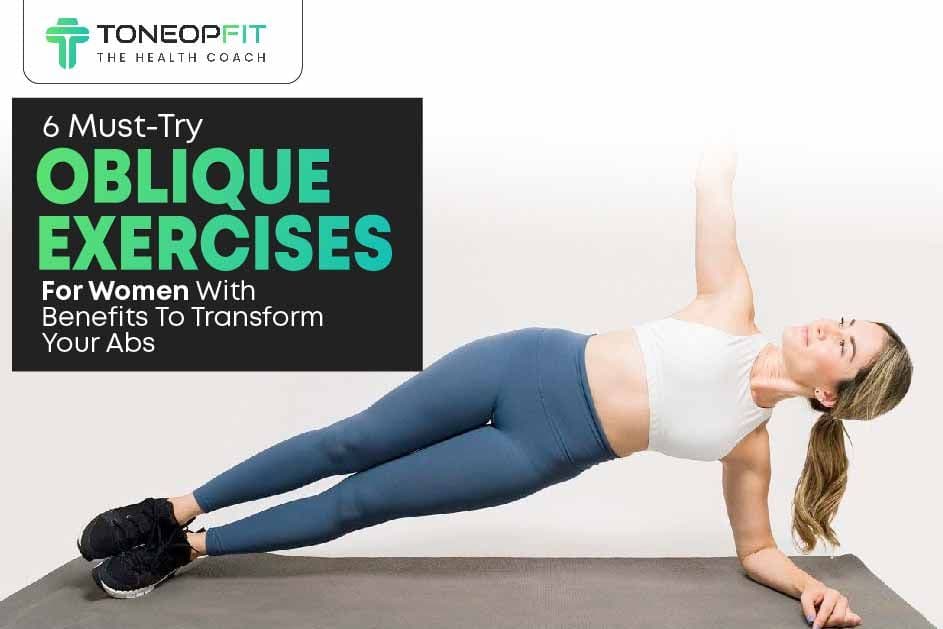 6 Must-Try Oblique Exercises For Women With Benefits To Transform Your Abs