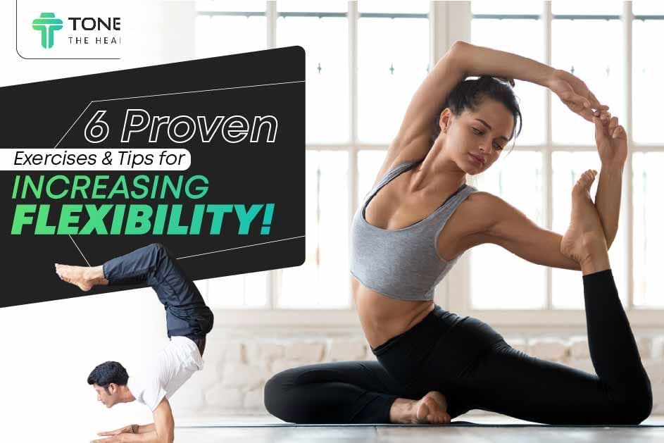 6 Proven Exercises And Tips for Increasing Flexibility!