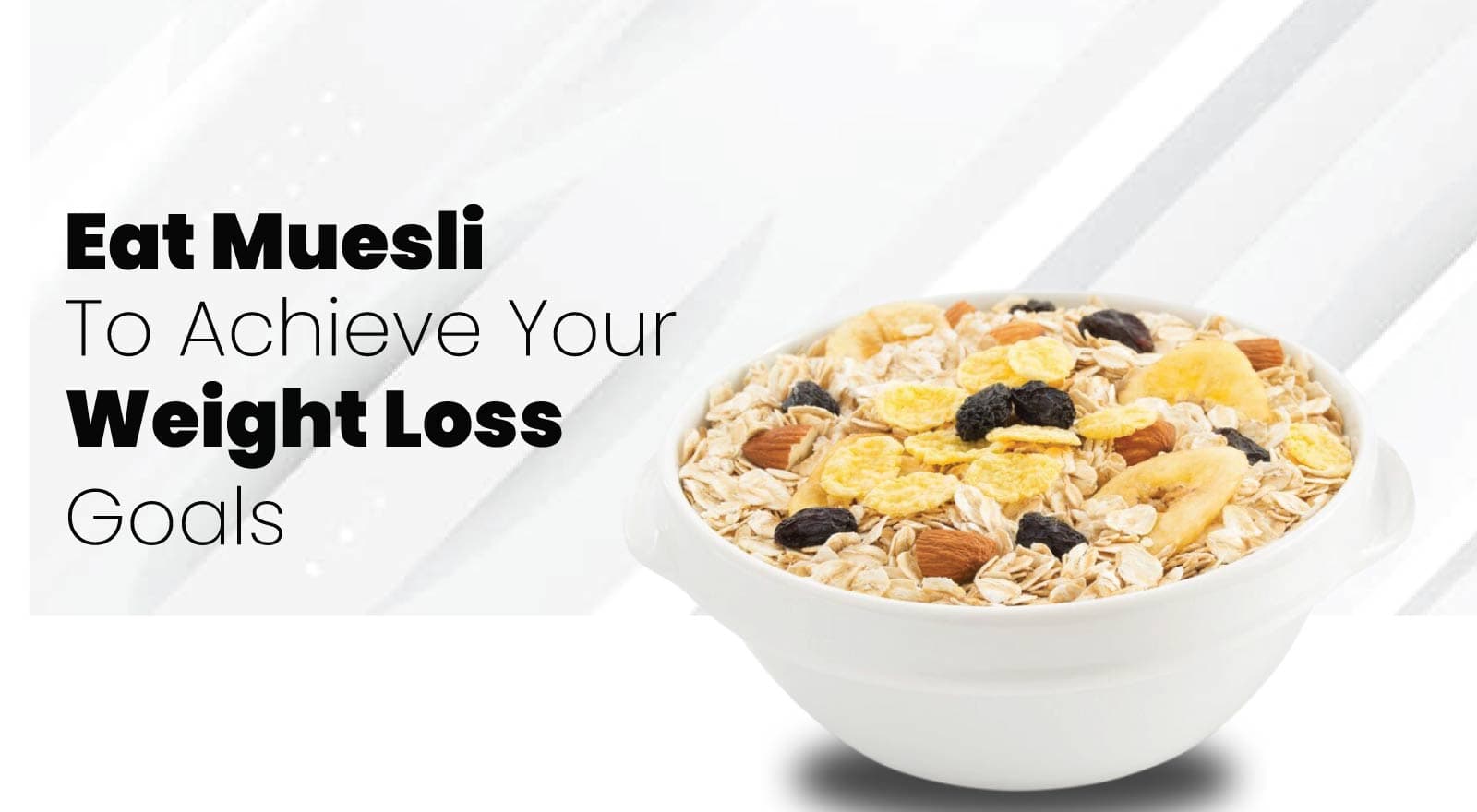 How To Eat Muesli For Weight Loss? Indulge In The 7 Best Ways To Eat Muesli To Achieve Your Weight Loss Goals