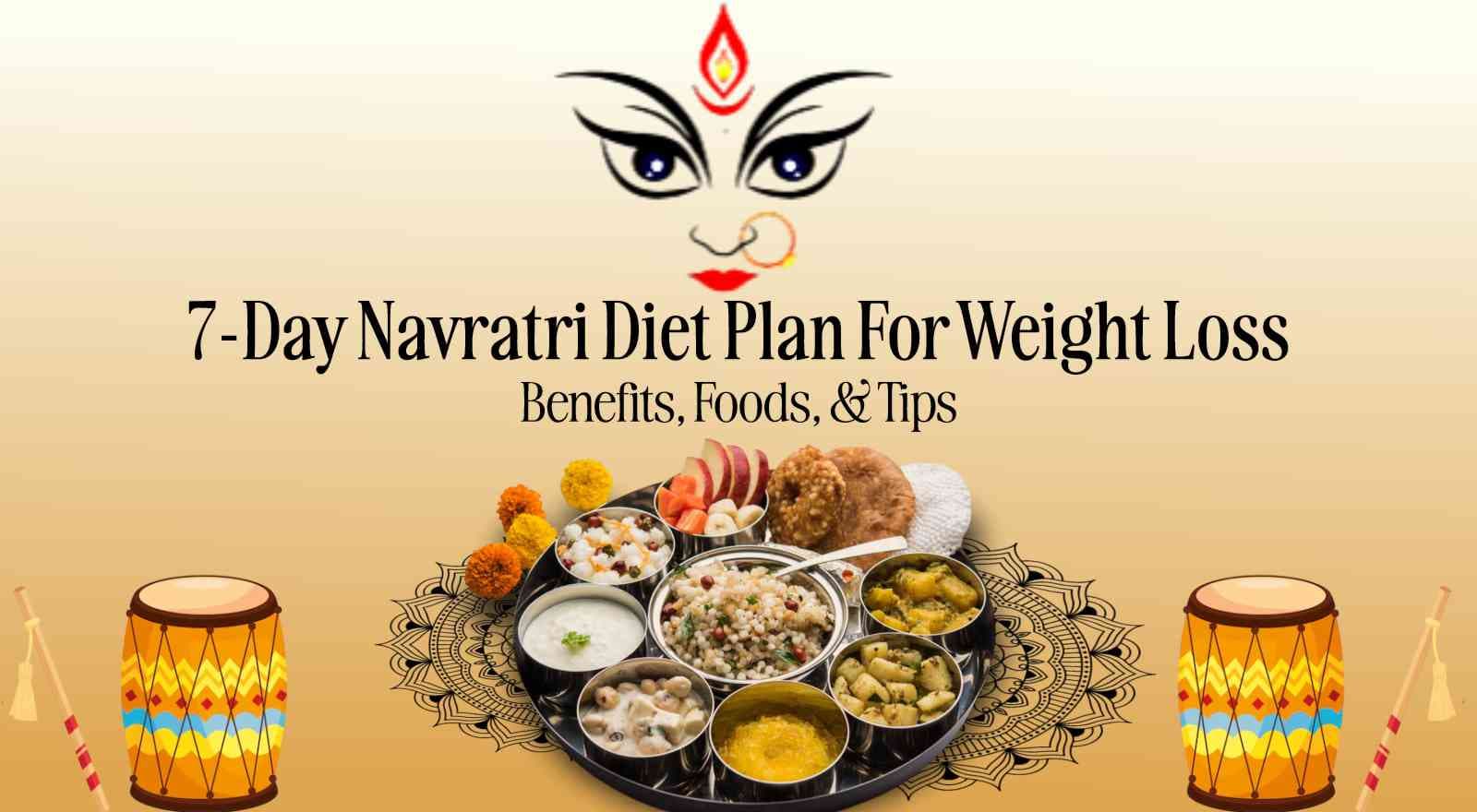 7-Day Navratri Diet Plan for Weight Loss: Benefits, Healthy Food Choices And Tips To Stay Fit!