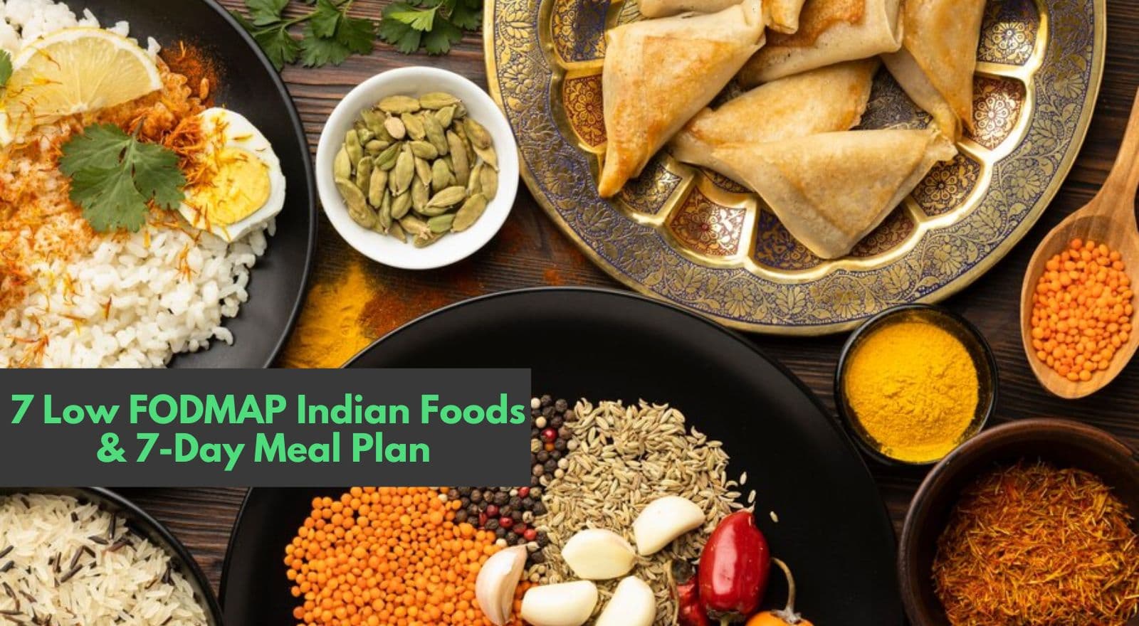 7 Low FODMAP Diet Indian Foods & 7-Day Meal Plan For Your Digestive Wellness!