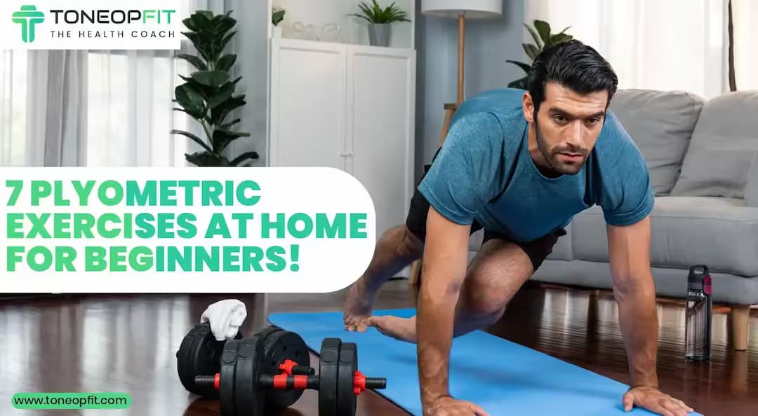 If You Are Looking For a Challenge, Try These 7 Plyometric Exercises At Home For Beginners!