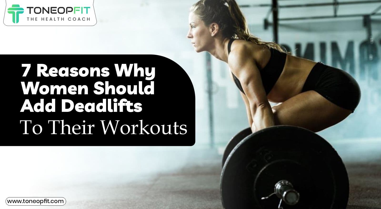 7 Benefits of Deadlift For Females — Lift For Strength & Health!