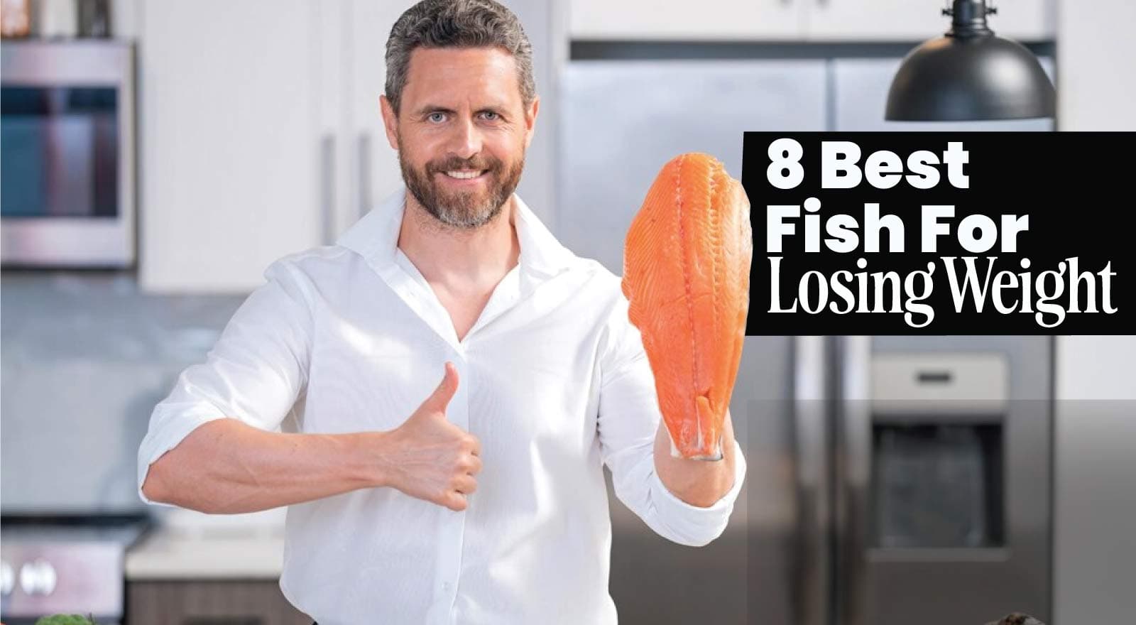 8 Best Fish For Losing Weight — Our Dietitian’s Top Picks To Drop Kilos Fast!