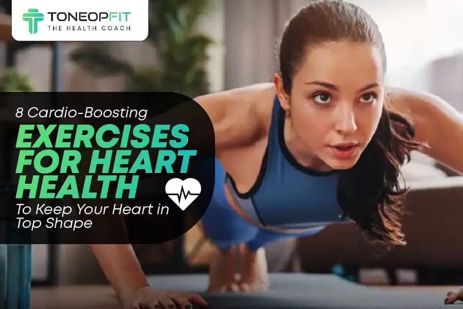 8 Cardio-Boosting Exercises for Heart Health To Keep Your Heart in Top Shape