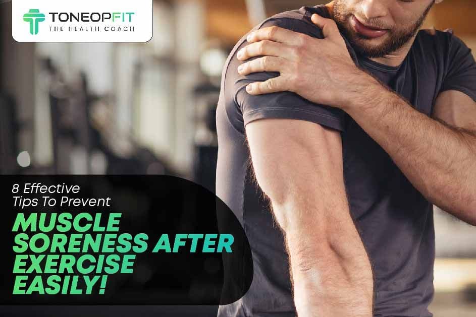 8 Effective Tips To Prevent Muscle Soreness After Exercise Easily!