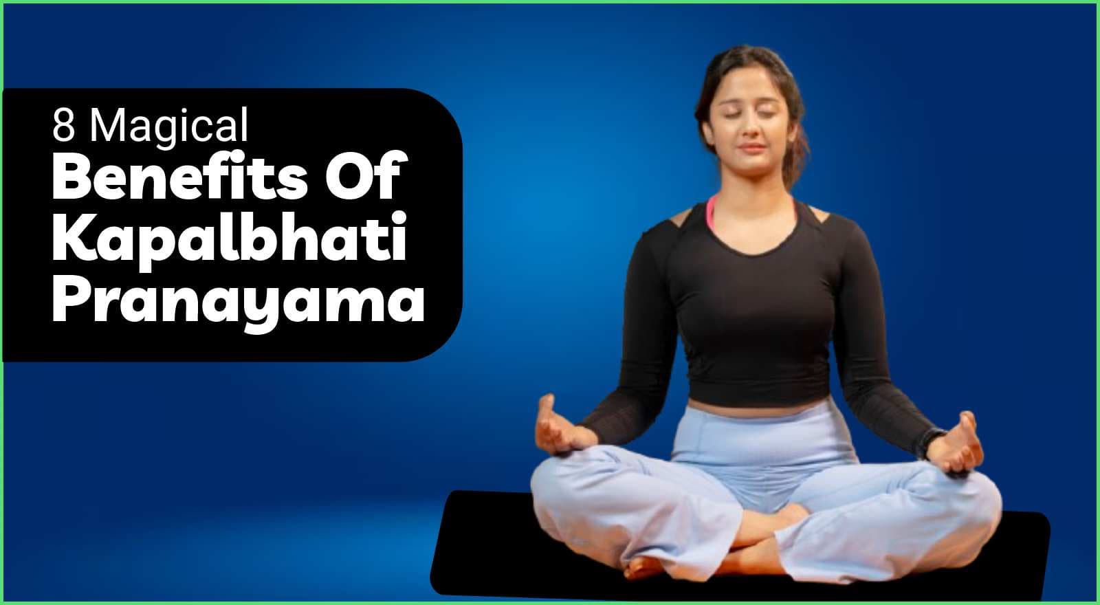 8 Magical Benefits Of Kapalbhati Pranayama: Belly Fat, Improved Digestion, Stress Relief And More