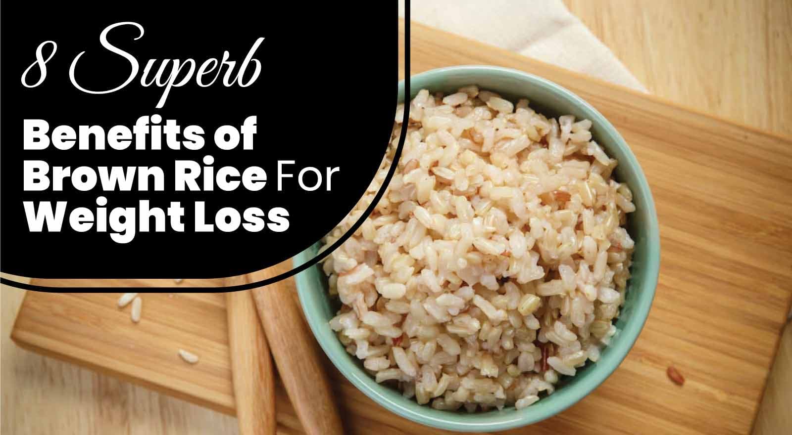 9 Superb Benefits of Brown Rice For Weight Loss — Why I Switched And Saw Mind-Blowing Results!