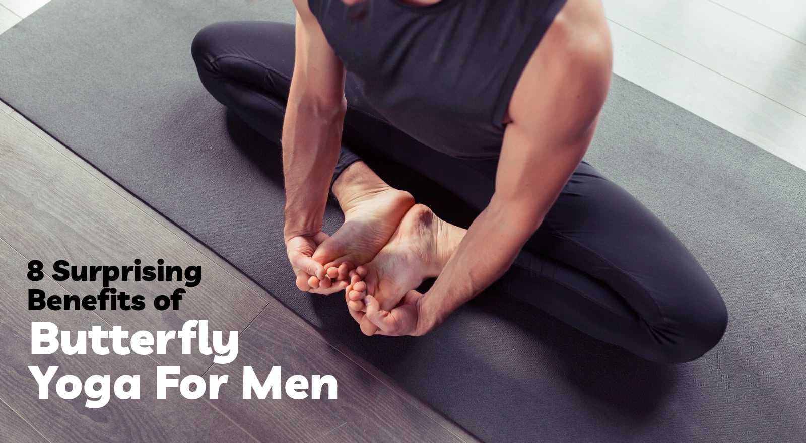 8 Surprising Benefits of Butterfly Yoga For Men — From Mental Health to Sexual Wellness