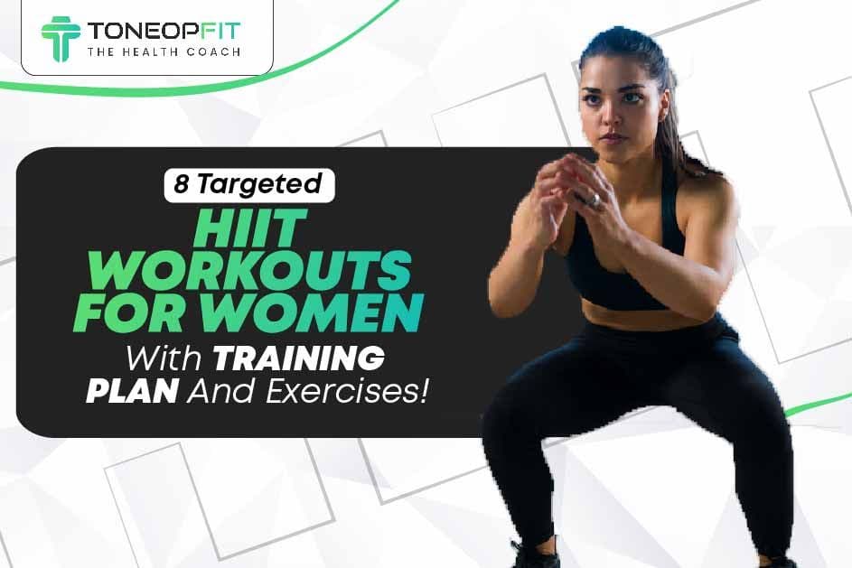 8 Targeted HIIT Workouts For Women With Training Plan And Exercises!