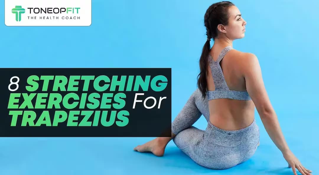 8 Stretching Exercises For Trapezius With Ways To Loosen The Tight Muscles & Relieve Pain!