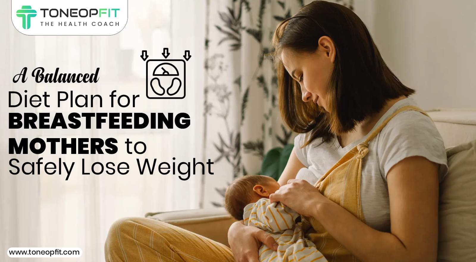 A Balanced Diet Plan for Breastfeeding Mothers to Safely Lose Weight