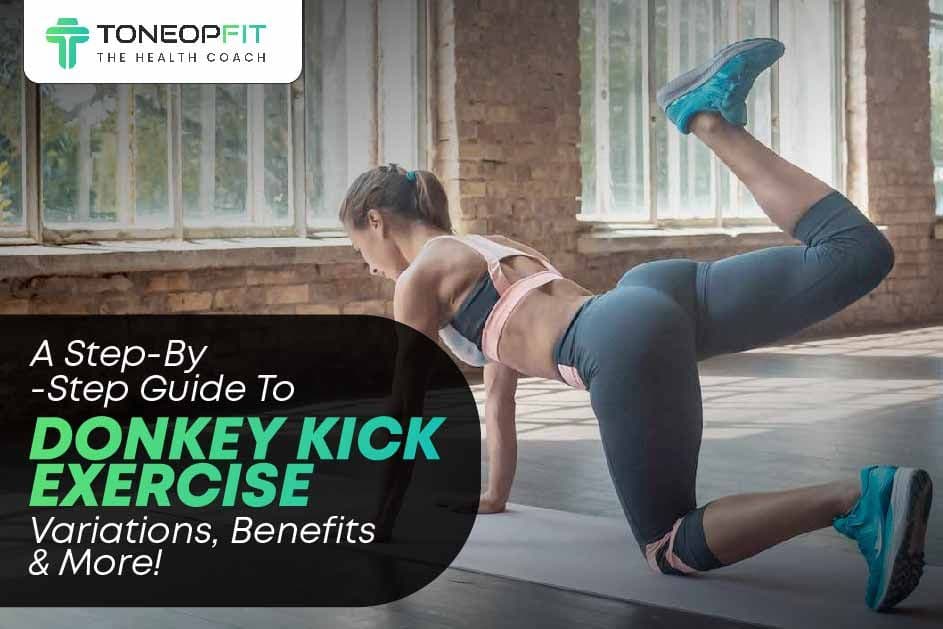 A Step-By-Step Guide To Donkey Kick Exercise: Variations, Benefits And More!