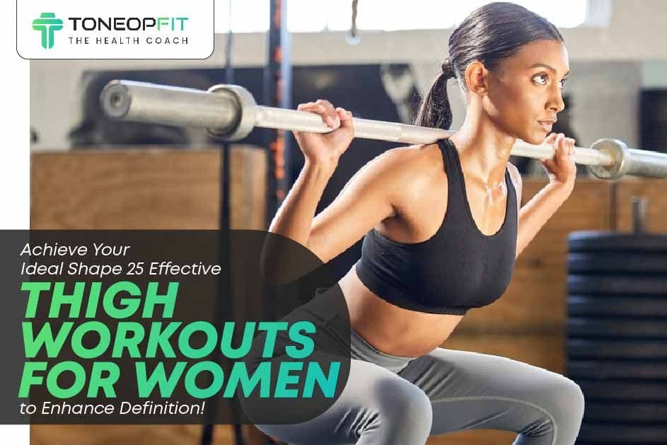 Achieve Your Ideal Shape: 25 Effective Thigh Workouts For Women To Enhance Definition!