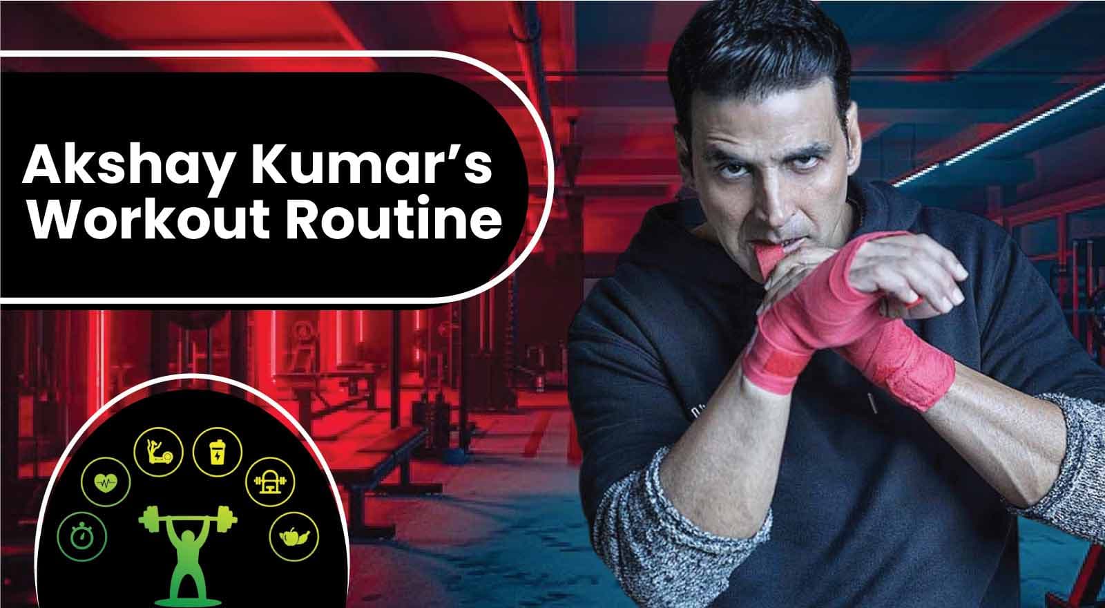 Akshay Kumar’s Workout Routine: Here’s How He Stays Fit Even at the Age of 57