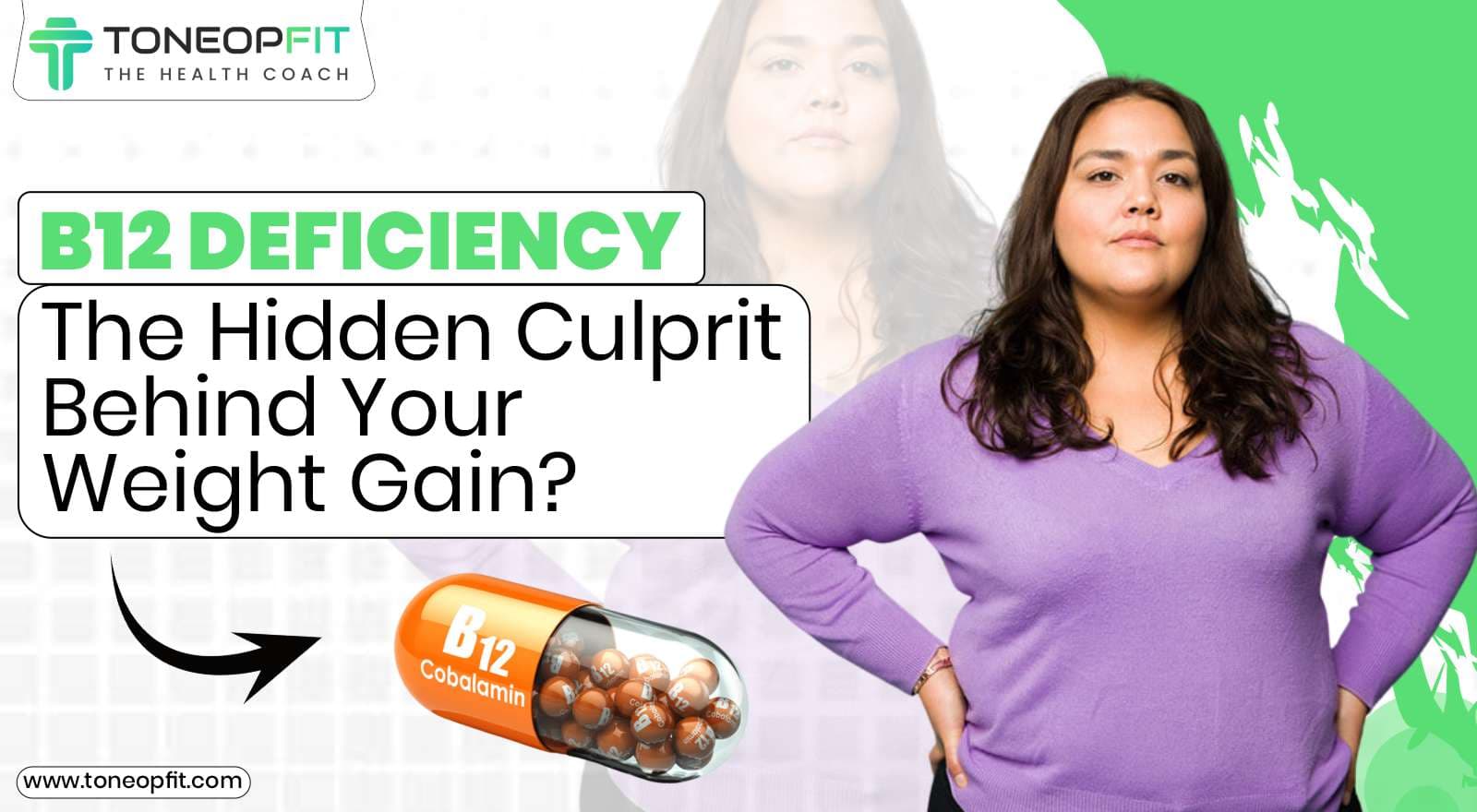 Can B12 Deficiency Cause Weight Gain? Know The Deficiency Symptoms & Its Impact On Your Weight