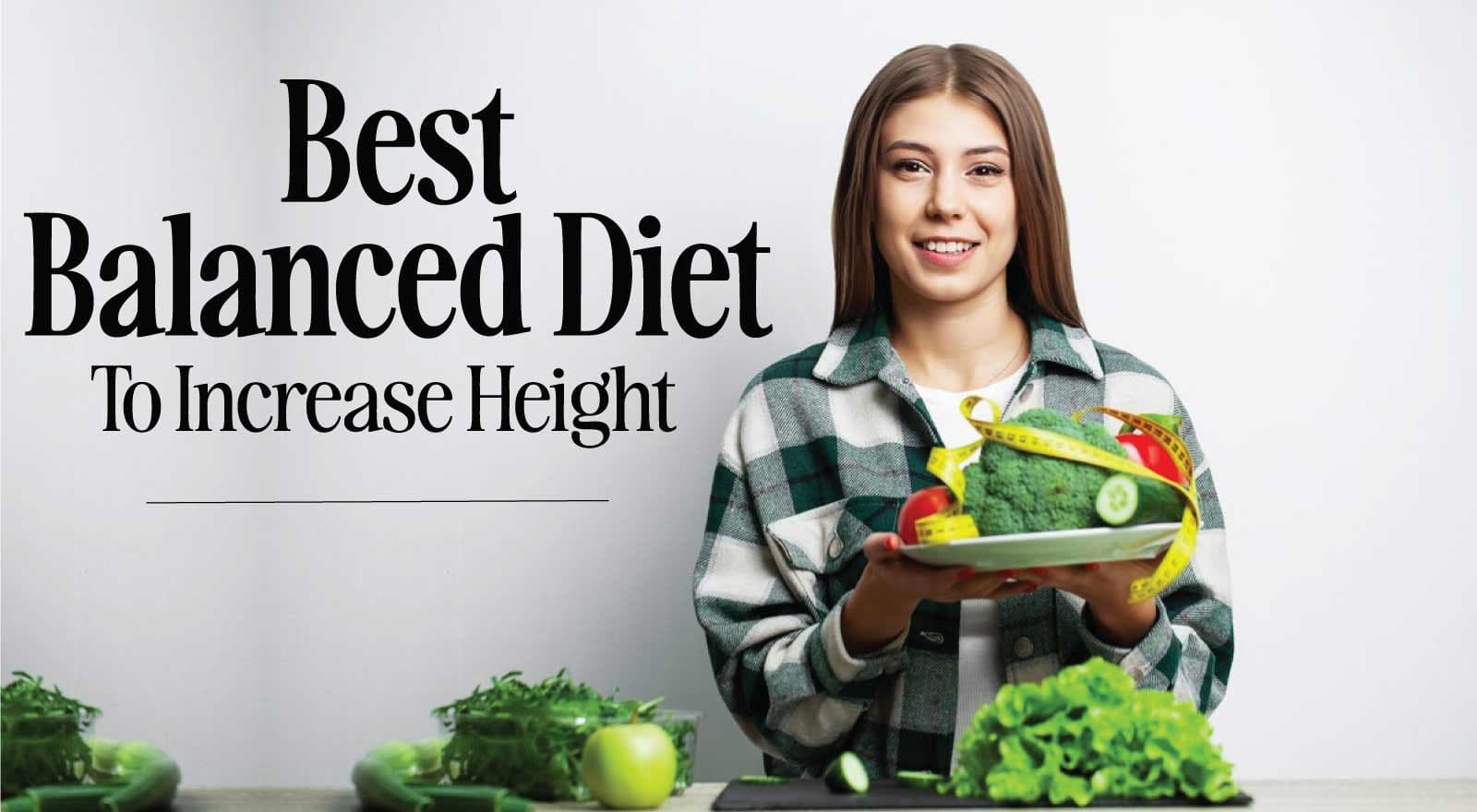 Discover the Best Balanced Diet To Increase Height: What To Eat, Important Nutrients And Food List