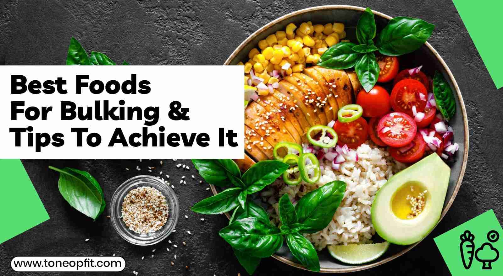 Bulking 101: Best Foods For Bulking & Tips To Achieve It