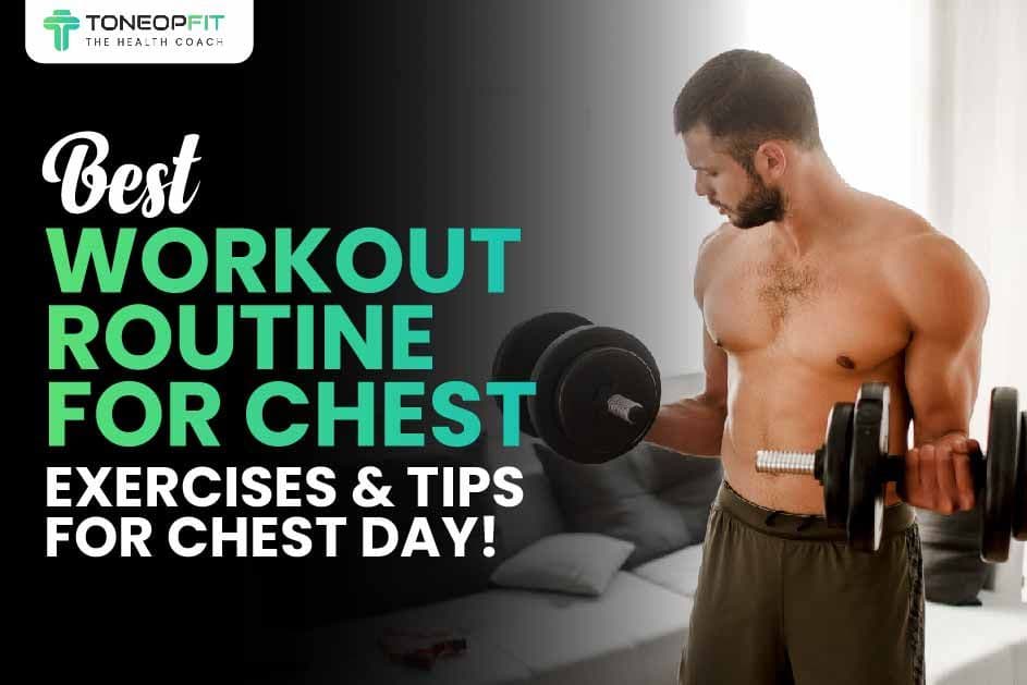 Best Workout Routine For Chest: Exercises & Tips For Chest Day!