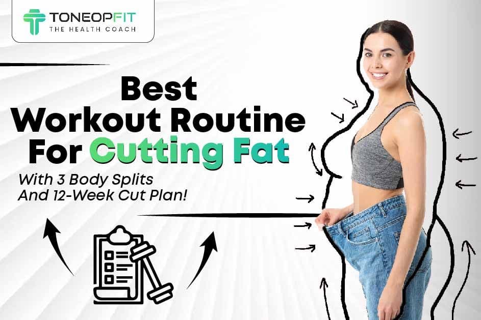 Best Workout Routine For Cutting Fat With 3 Body Splits And 12-Week Cut Plan!