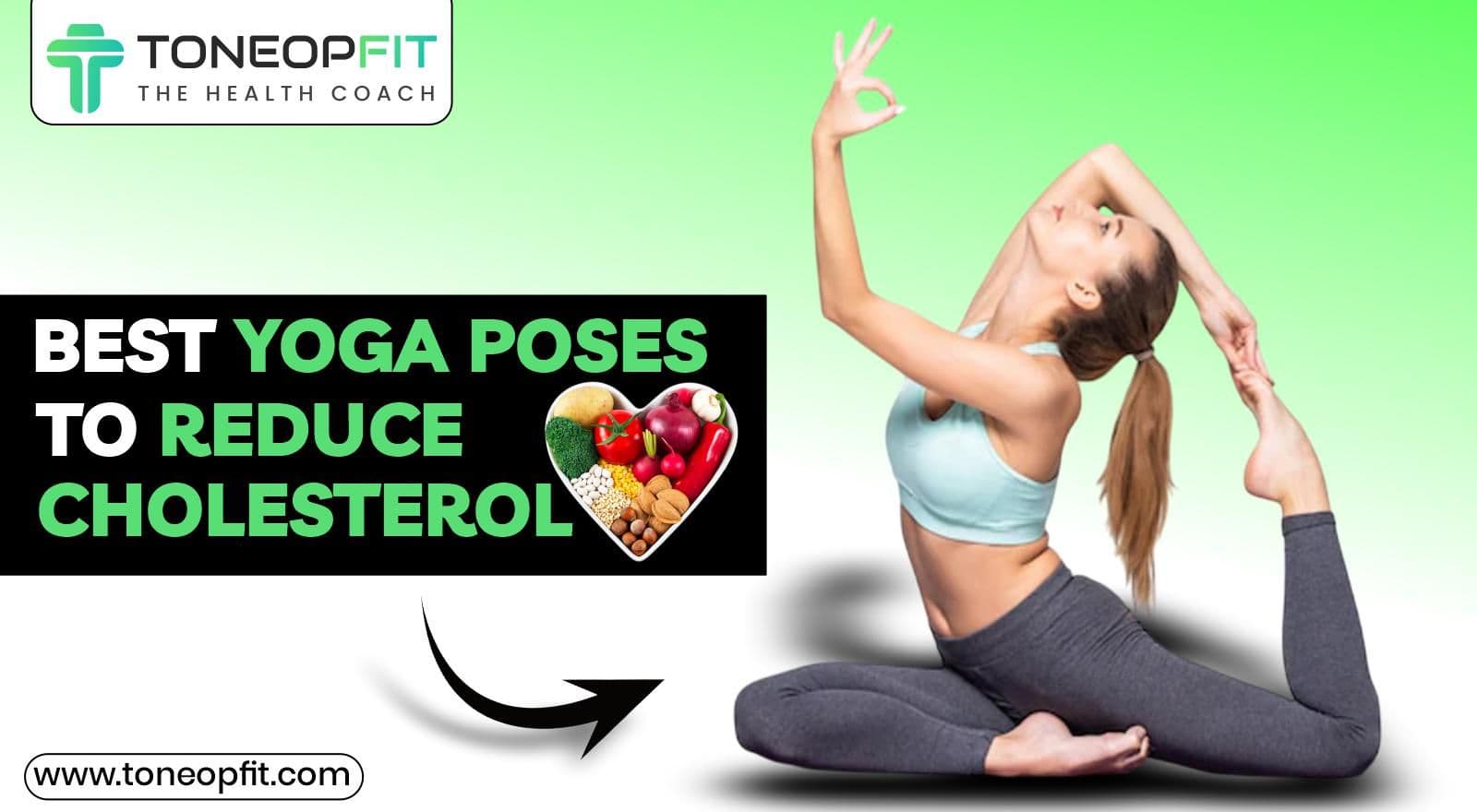 Top Yoga Poses to Naturally Reduce High Cholesterol