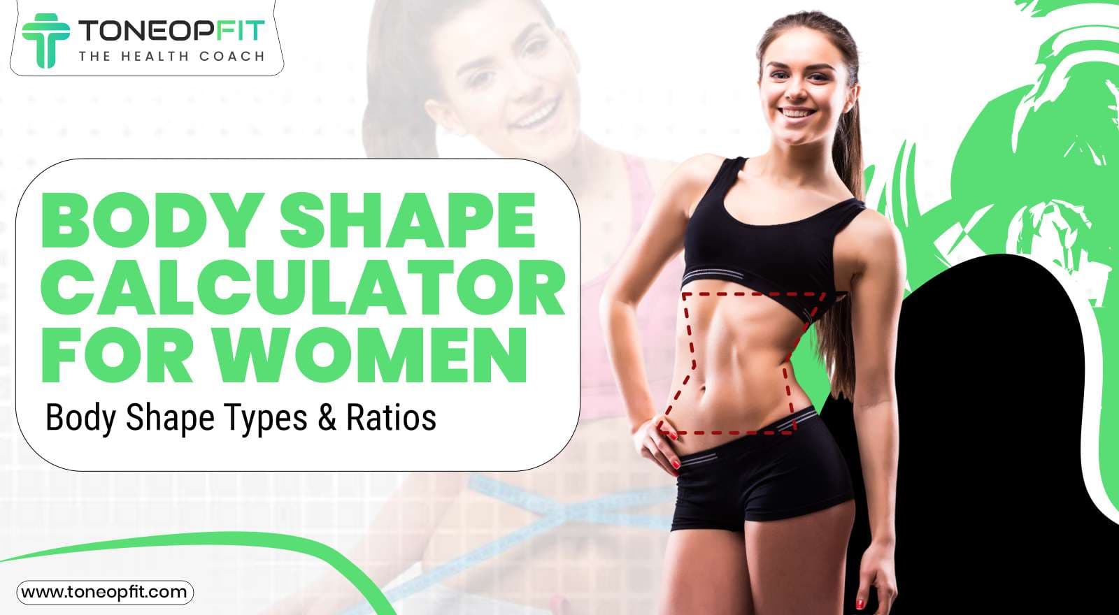 Body Shape Calculator For Women: Find Out Your Body Shape And Healthy Ratios