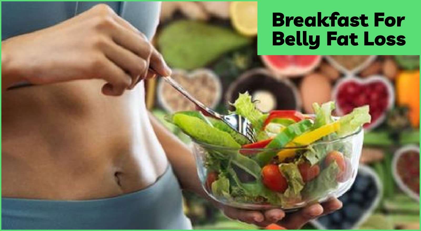 Breakfast For Belly Fat Loss: 7 Options For Fat Burning & Lasting Fullness!