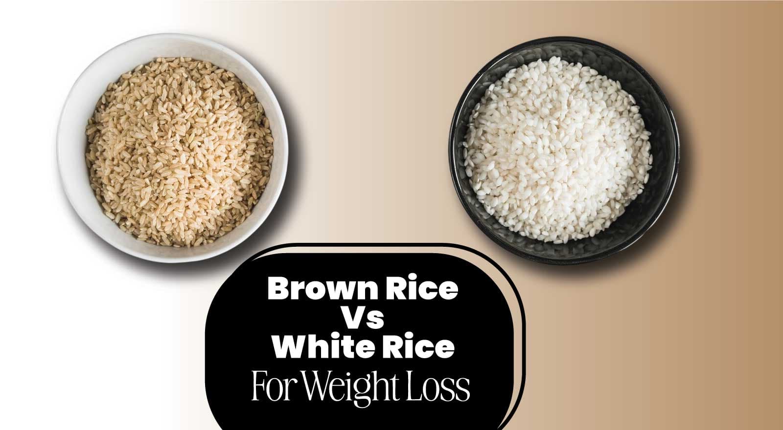 Brown Rice Vs White Rice For Weight Loss: Healthier Rice Options & Their Nutritional Values