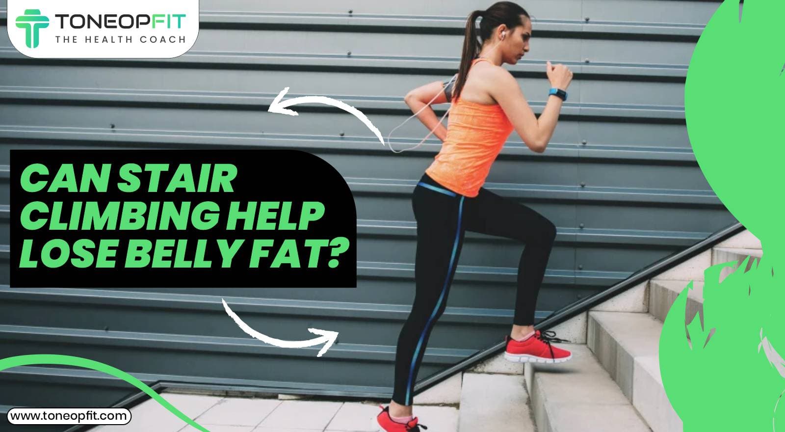 Can Stair Climbing Help Lose Belly Fat? Here Are the Fat Loss, Strength, and Cardio Benefits of Climbing Stairs