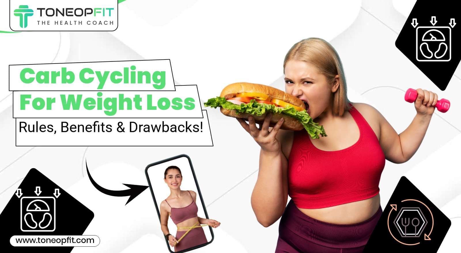 Carb Cycling for Weight Loss: Know the Strategic Rules, Benefits & Drawbacks!