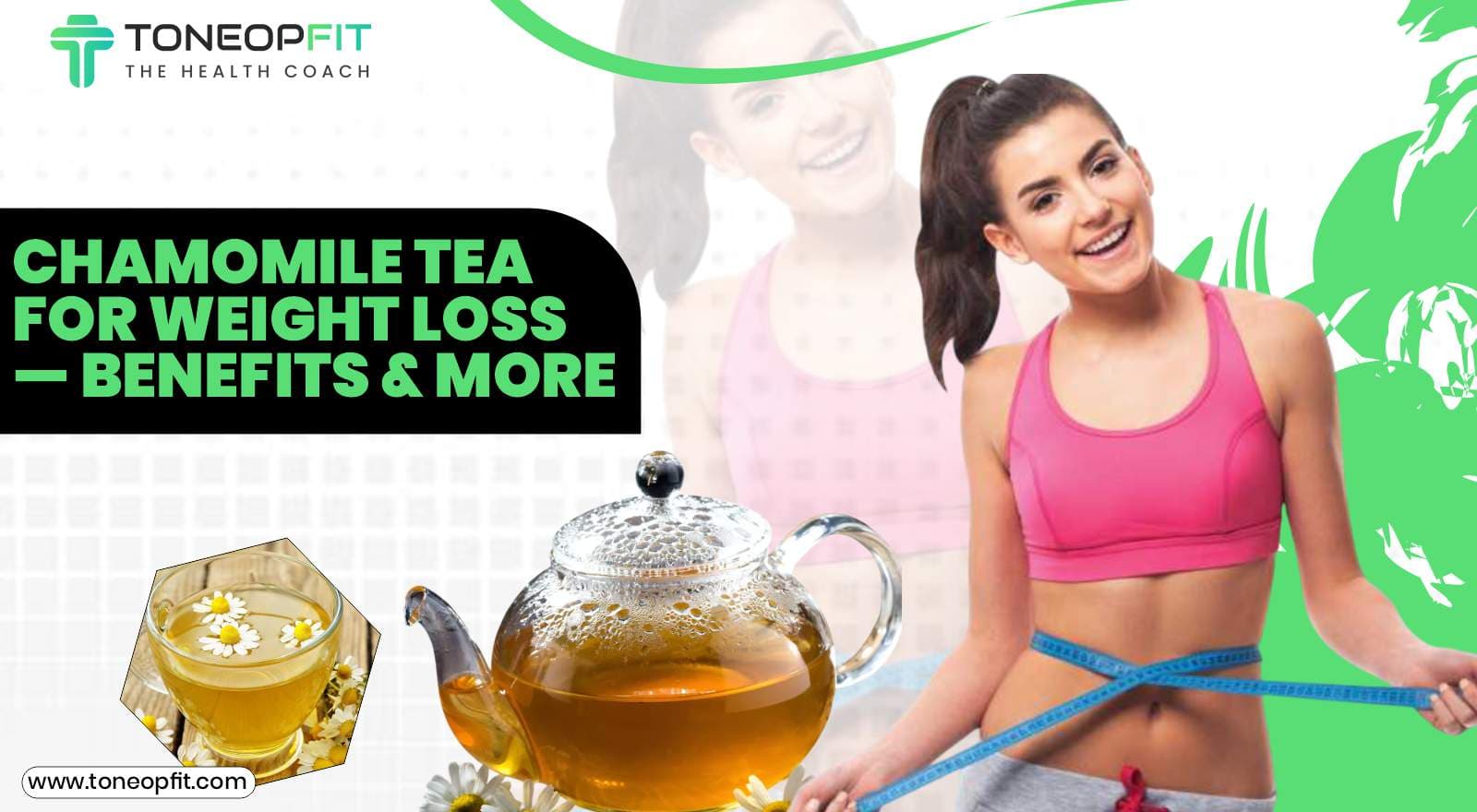 Snooze and Lose: Chamomile Tea For Weight Loss — Benefits & More