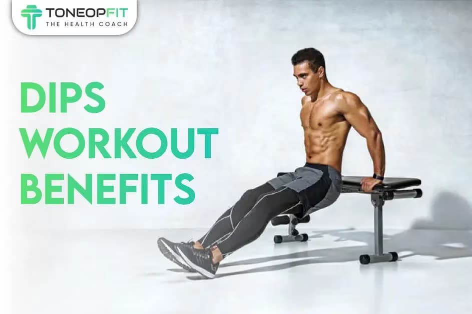 Dips Workout Benefits: 6 Reasons Why Daily Dips Might Be Your Best Fitness Move!