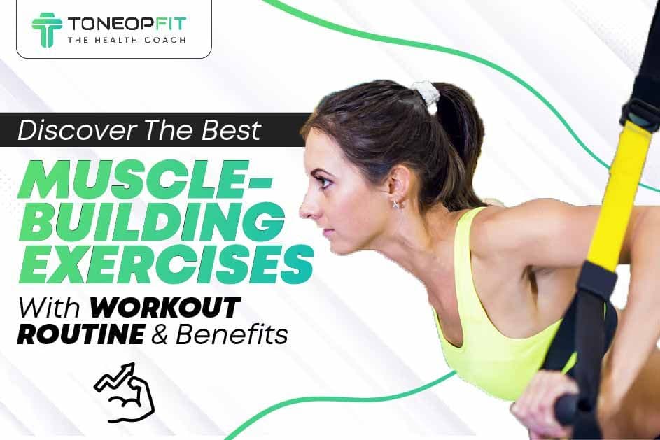 Discover The Best Muscle-Building Exercises With Workout Routine & Benefits