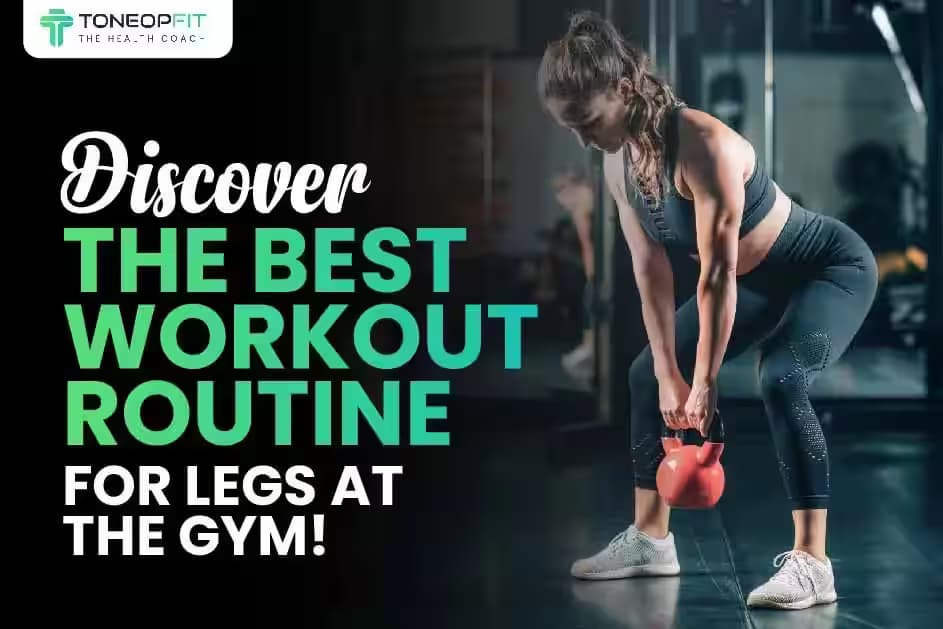 Discover The Best Workout Routine For Legs At The Gym!