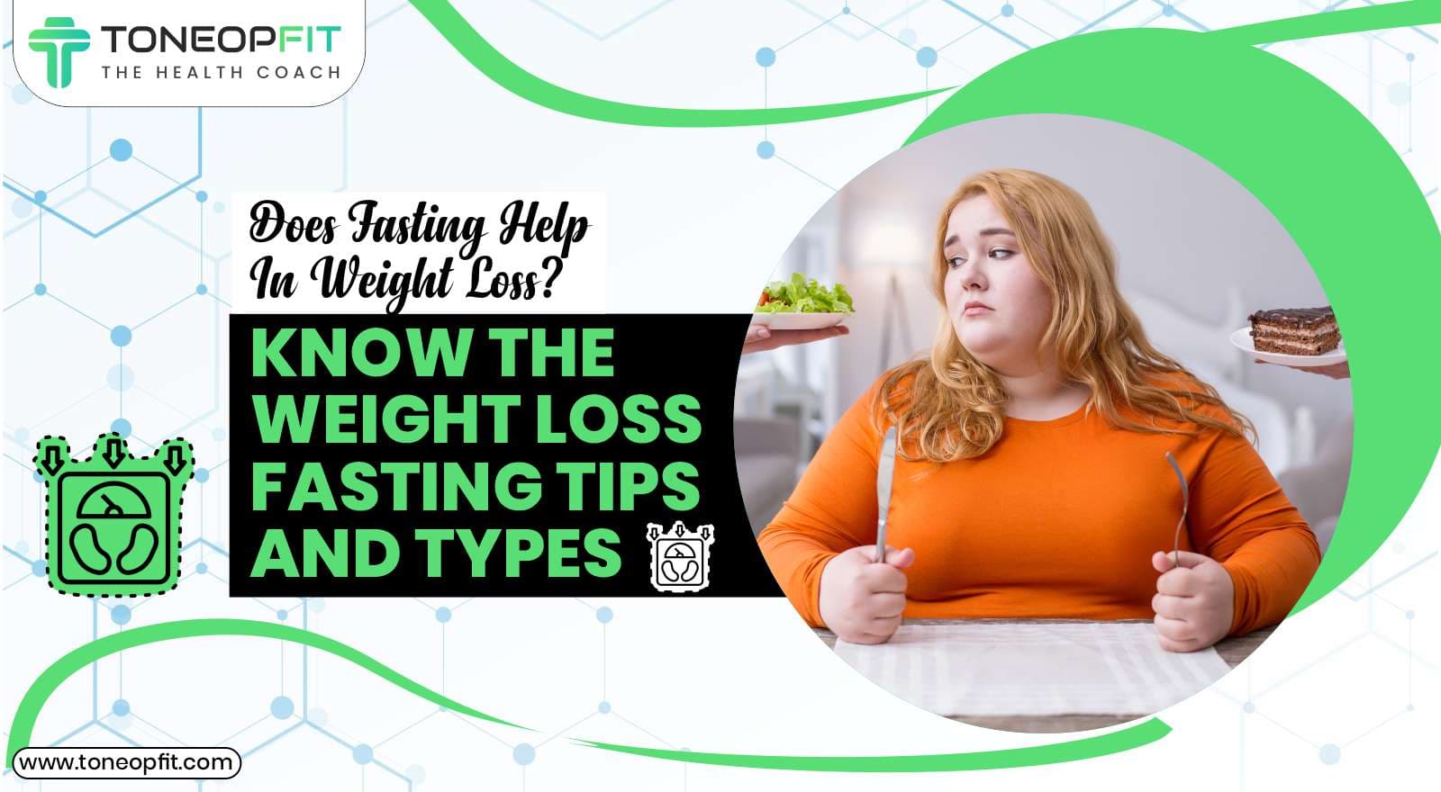 Does Fasting Help In Weight Loss? Know The Weight Loss Fasting Tips And Types