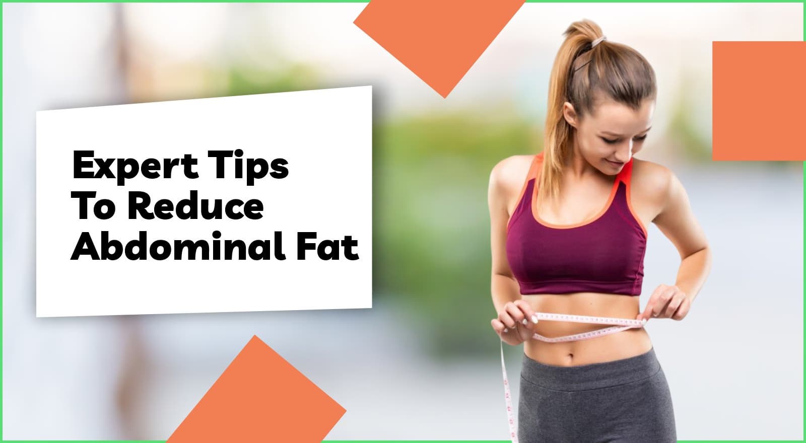 Get Rid Of That Bulging Belly With These Expert Tips To Reduce Abdominal Fat The Sustainable Way!