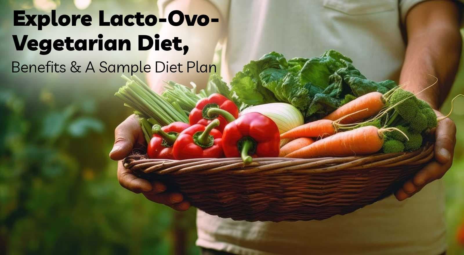 What Is A Lacto-Ovo-Vegetarian Diet? Food List, Benefits And A Sample Diet Plan