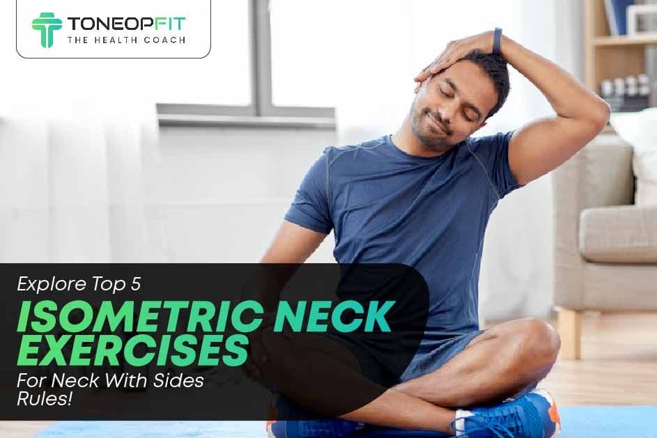 Explore Top 5 Isometric Neck Exercises For Neck With Sides Rules!
