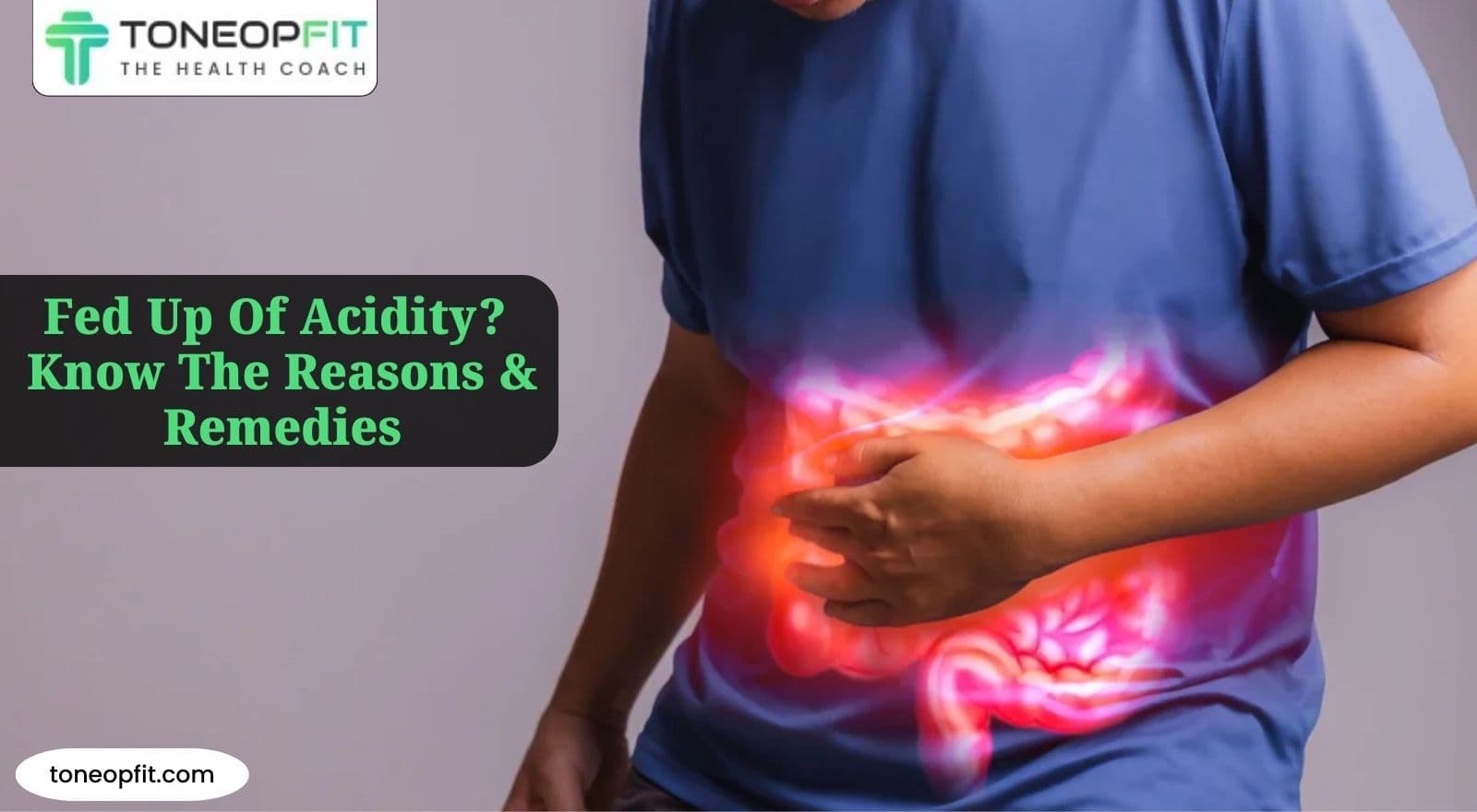 Got Acidity Troubles? Know the Reasons For Acidity, Home Remedies & Lifestyle Changes
