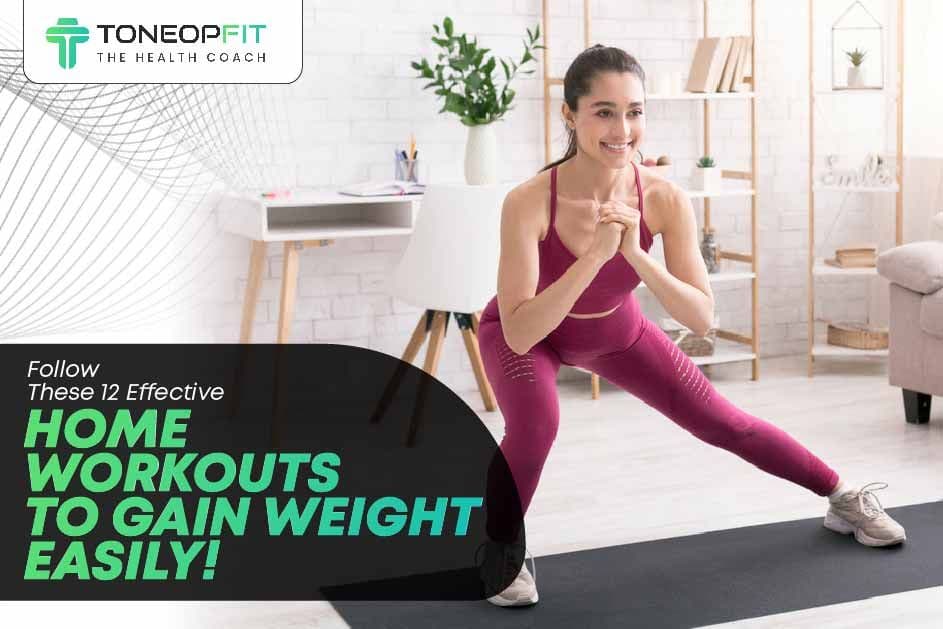 Follow These 12 Effective Home Workouts To Gain Weight Easily!
