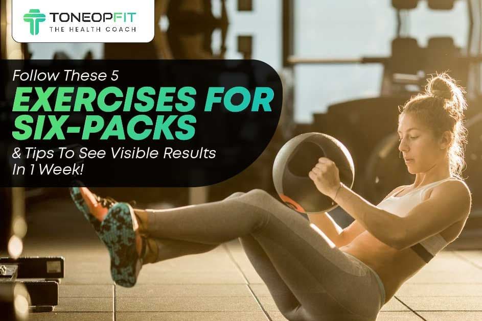 Follow These 5 Exercises For Six-Packs And Tips To See Visible Results In 1 Week!