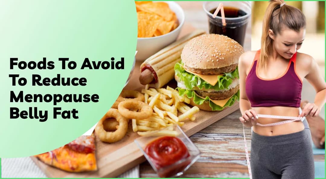 Foods To Avoid For Menopause Belly Fat What To Eat And What To Skip foods-to-avoid-for-menopause-belly-fat-what-to-eat-and-what-to-skip