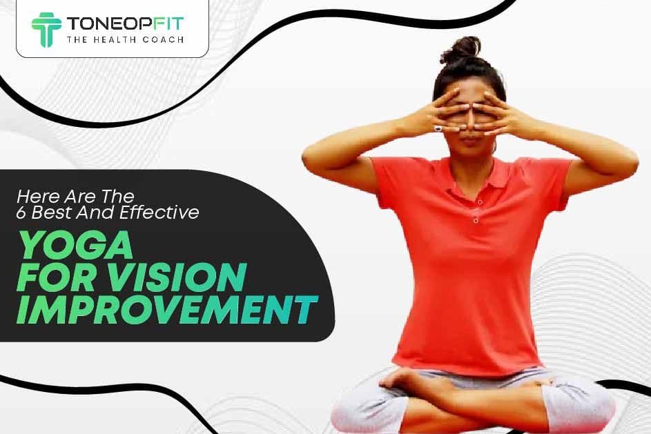 Here Are The 6 Best And Effective Yoga For Vision Improvement
