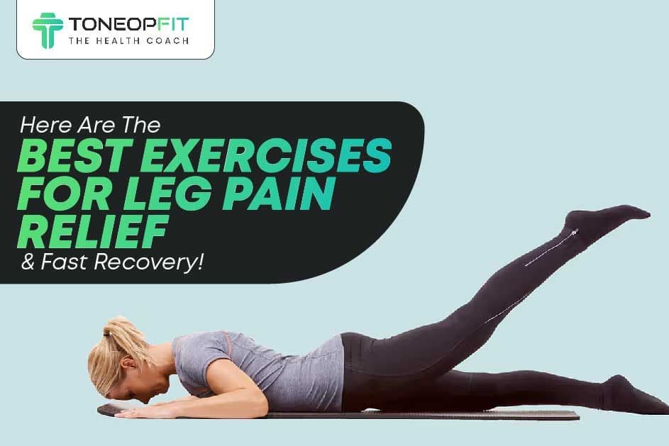 Here Are The Best Exercises For Leg Pain Relief And Fast Recovery!