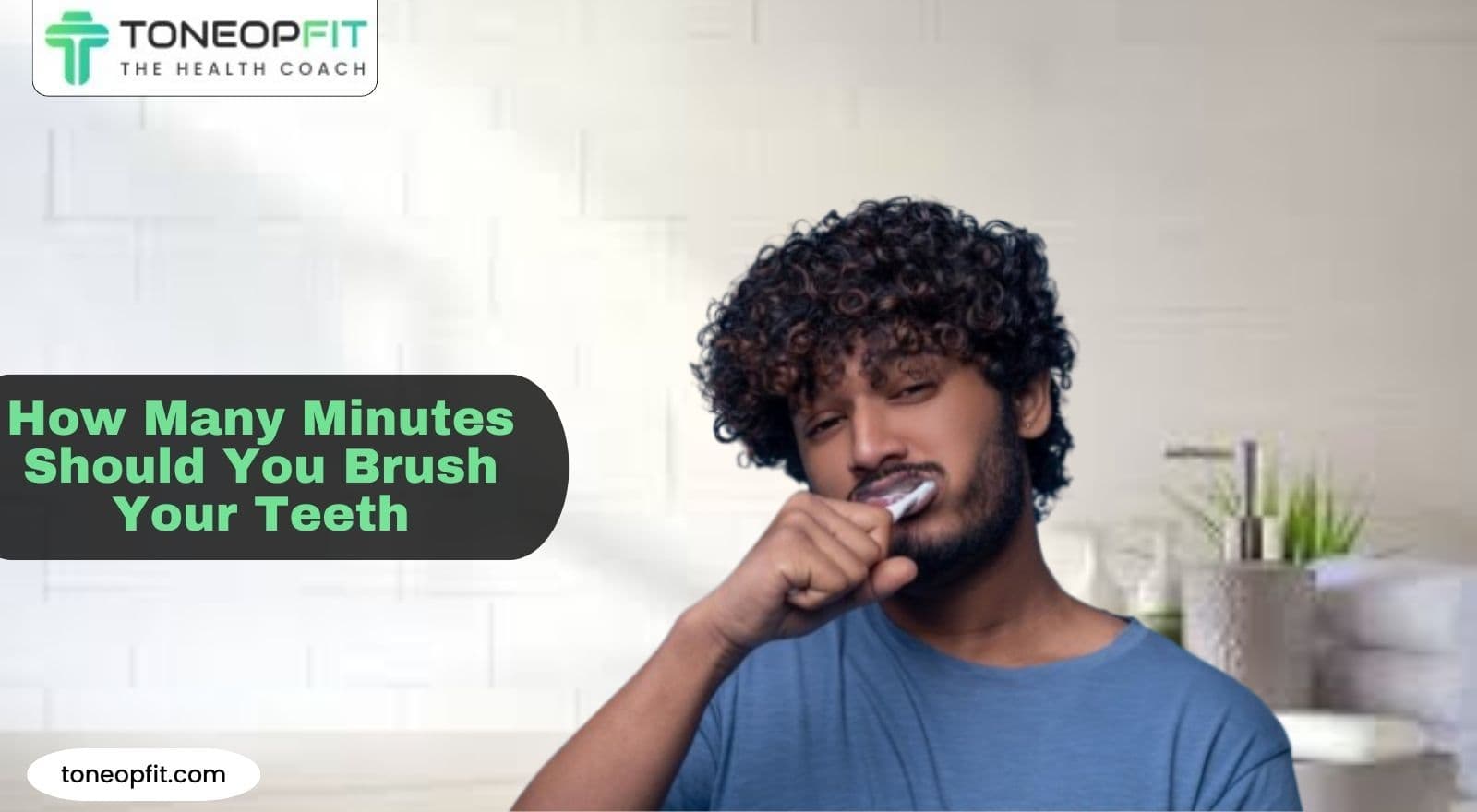 How Many Minutes Should You Brush Your Teeth? Know The Science Behind Brushing And Oral Health