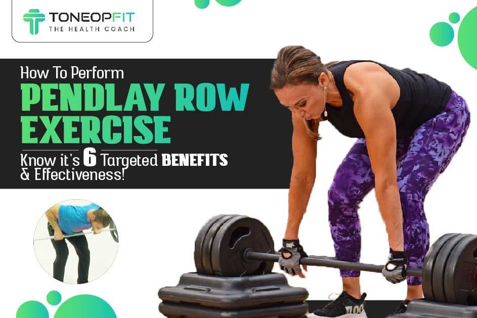 How To Perform Pendlay Row Exercise? Know It’s 6 Targeted Benefits And Effectiveness!