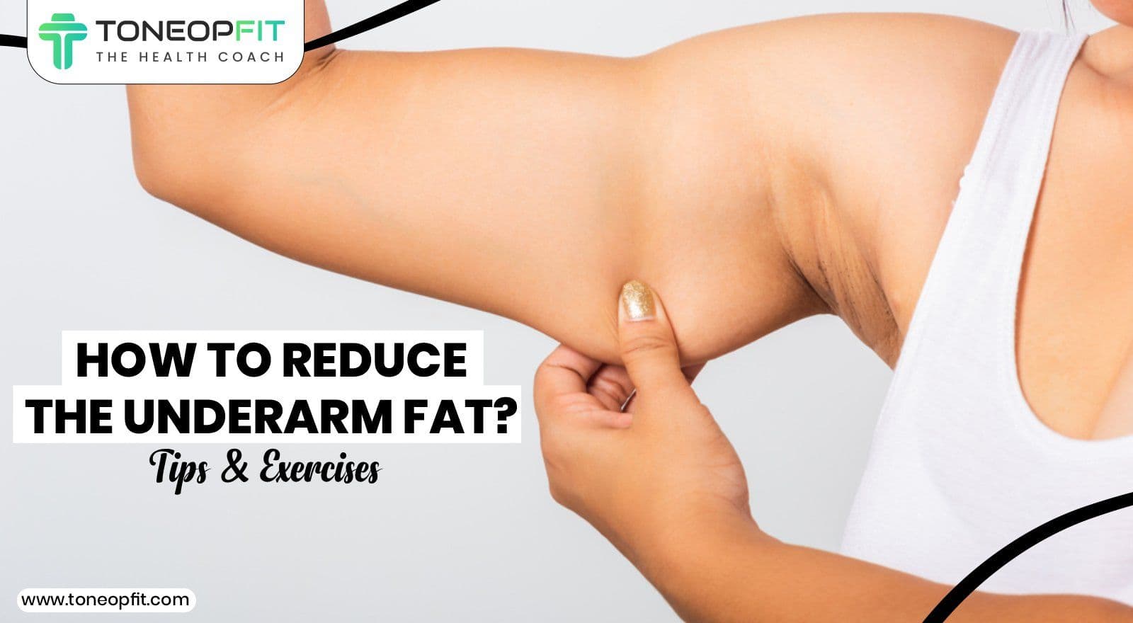 How To Reduce The Underarm Fat? Tips & Exercises To Help You Get Rid Of That Bulge
