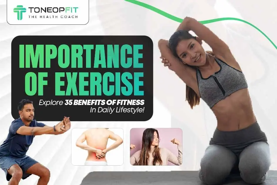 Importance Of Exercise: Explore 35 Benefits Of Fitness In Daily Lifestyle!